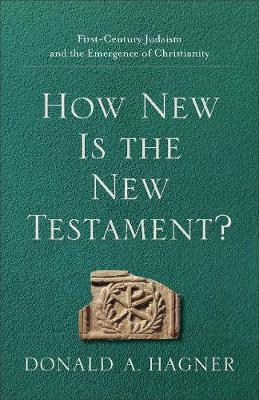 How New Is the New Testament? – First–Century Judaism and the Emergence of Christianity