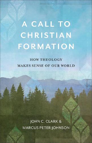 A Call to Christian Formation – How Theology Makes Sense of Our World