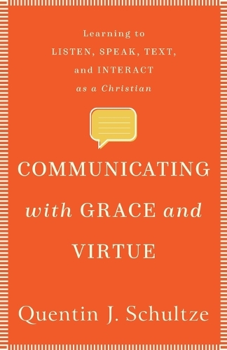 Communicating with Grace and Virtue – Learning to Listen, Speak, Text, and Interact as a Christian