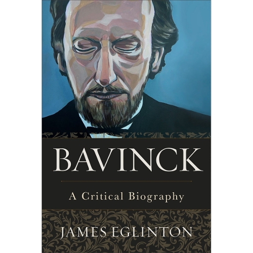Bavinck – A Critical Biography