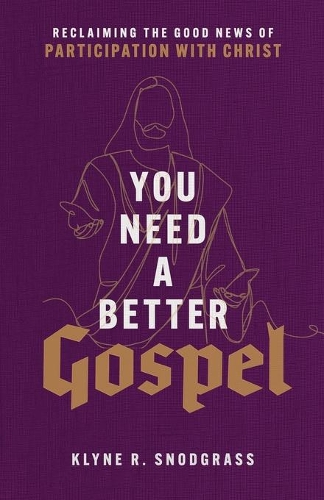 You Need a Better Gospel – Reclaiming the Good News of Participation with Christ