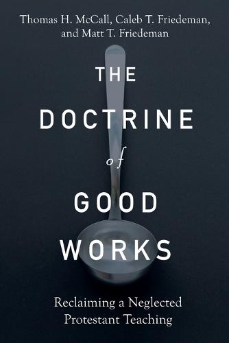 The Doctrine of Good Works – Reclaiming a Neglected Protestant Teaching