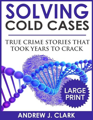 Solving Cold Cases - Volume 2 ***Large Print Edition***