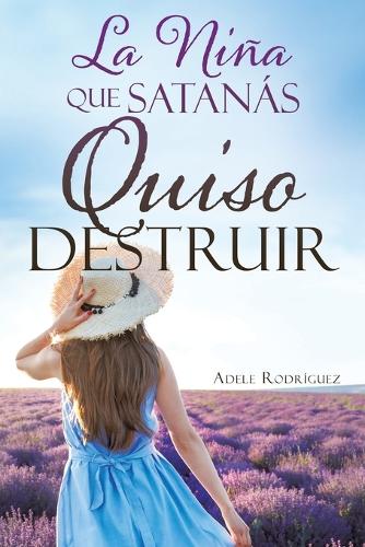 La Nina Que Satanas Quiso Destruir