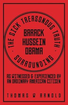 The Sick Treasonous Truth Surrounding Barack Hussein Obama