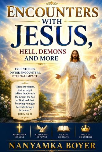 Encounters with Jesus, Hell, Demons And More...