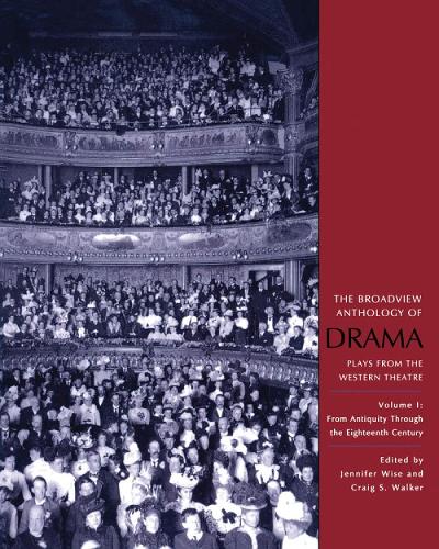 The Broadview Anthology of Drama: Volume 1: From Antiquity Through the Eighteenth Century