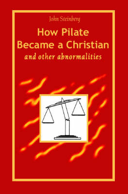 How Pilate Became a Christian and Other Abnormalities