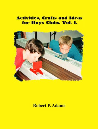 Activities, Crafts and Ideas for Boys' Clubs