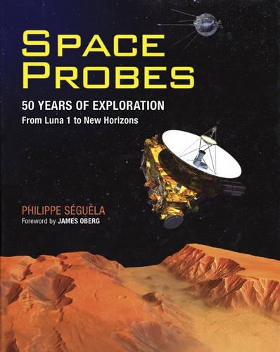 Space Probes: 50 Years of Exploration from Luna 1 to New Horizons