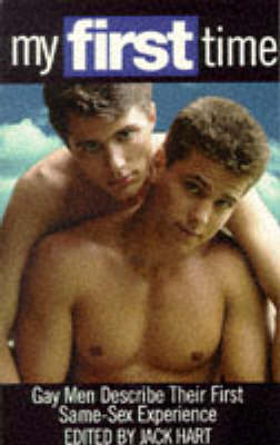 My First Time: :Gay Men Describe Their First Same Sex Experience v. 1