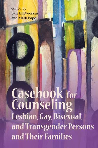 Casebook for Counseling Lesbian, Gay, Bisexual and Transgender Persons and Their Families