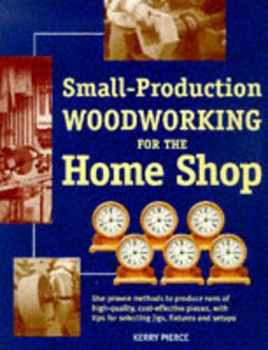 Small Production Woodworking for the Home Shop