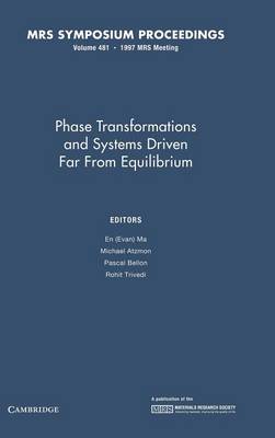Phase Transformations and Systems Driven Far from Equilibrium: Volume 481