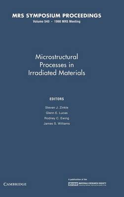 Microstructural Processes in Irradiated Materials: Volume 540