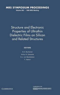Structure and Electronic Properties of Ultrathin Dielectric Films on Silicon and Related Structures: Volume 592