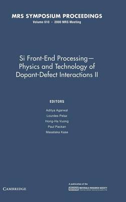 Si Front End Processing - Physics and Technology II of Dopant-Defect Interactions II: Volume 610