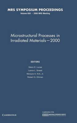 Microstructural Processes in Irradiated Materials - 2000: Volume 650