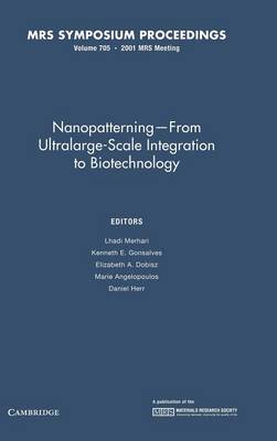 Nanopatterning - from Ultralarge-Scale Integration to Biotechnology: Volume 705