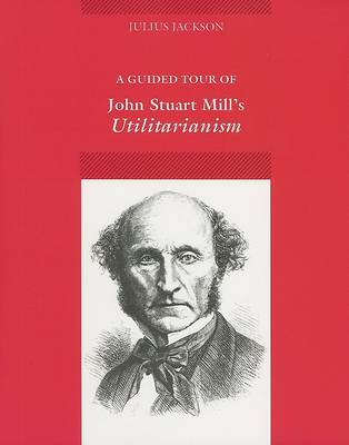 Guided Tour of John Stuart Mill's Utilitarianism