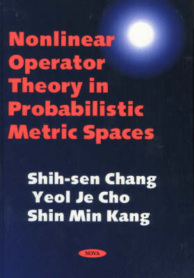 Nonlinear Operator Theory in Probabilistic Metric Spaces