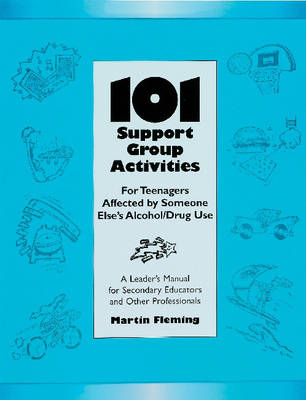 101 Support Group Activities for Teenagers Affected by Someone Else's Alcohol/Drug Use