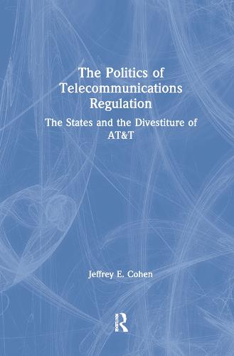 The Politics of Telecommunications Regulation: The States and the Divestiture of AT&T