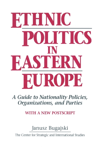 Ethnic Politics in Eastern Europe: A Guide to Nationality Policies, Organizations and Parties