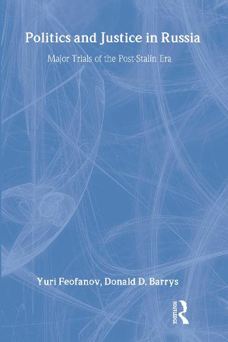 Politics and Justice in Russia: Major Trials of the Post-Stalin Era