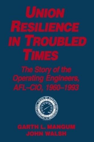 Union Resilience in Troubled Times: The Story of the Operating Engineers, AFL-CIO, 1960-93
