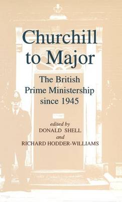 Churchill to Major: The British Prime Ministership since 1945