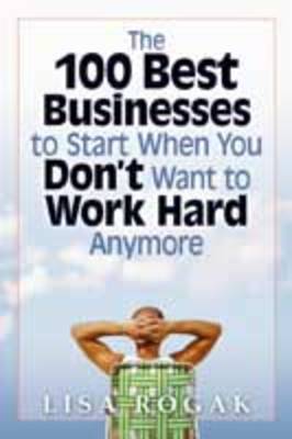 The 100 Best Business to Start When You Don't Want to Work Hard Anymore