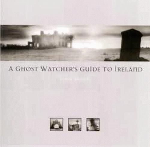 Ghost Watcher's Guide to Ireland, A