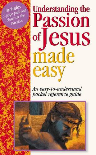 Understanding the Passion of Jesus Made Easy