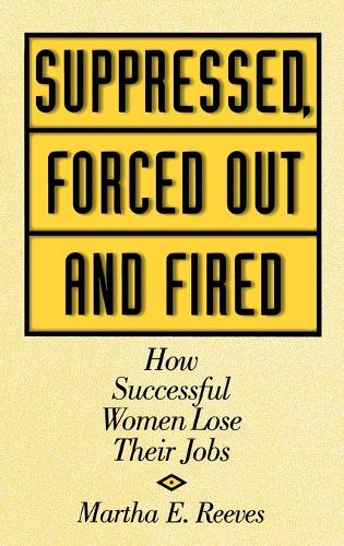 Suppressed, Forced Out and Fired