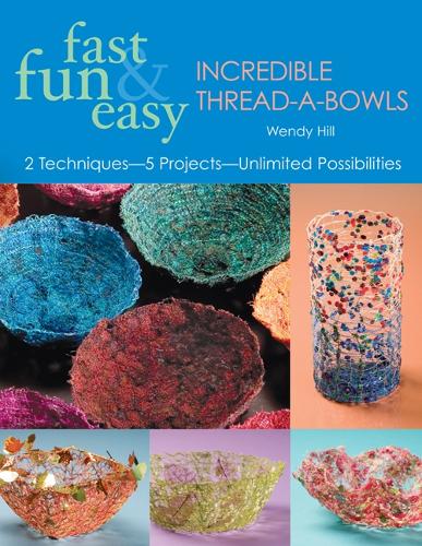 Fast Fun & Easy Incredible Thread-A-Bowls