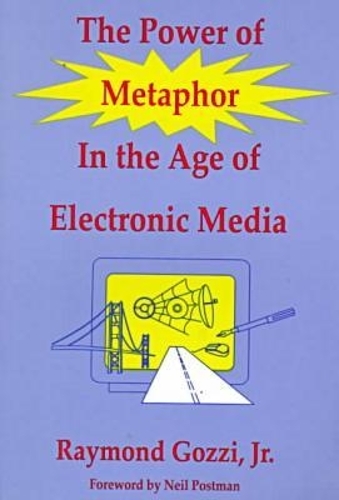 The Power of Metaphor in the Age of Electronic Media