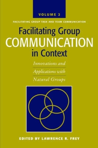 Facilitating Group Communication in Context V. 2; Facilitating Group Task and Team Communication