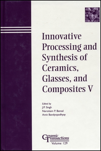 Innovative Processing and Synthesis of Ceramics, Glasses, and Composites V