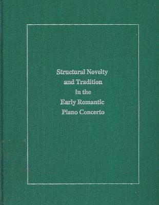 Structural Novelty And Tradition In The Early Romantic Piano Concerto