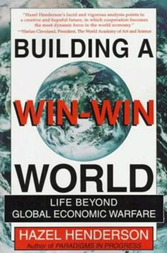 Building A Win-Win World : Life Beyond Global Economic Warfare