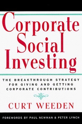 Corporate Social Investing: New Strategies for Giving and Getting Corporate Contributions