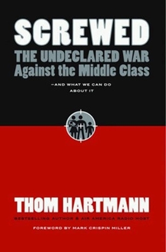 Screwed: The Undeclared War Against the Middle Class and What We Can Do About It