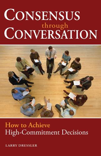 Consensus Through Conversation: How to Achieve High-Commitment Decisions