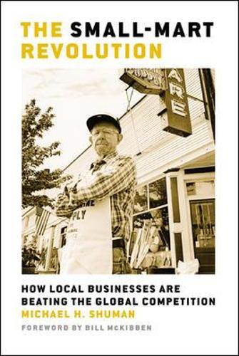 The Small-Mart Revolution. How Local Businesses are Beating the Global Competition