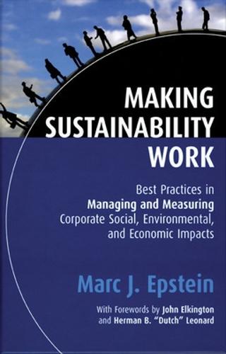 Making Sustainability Work. Best Practices in Managing and Measuring Corporate Social, Environmental, and Economic Impacts.