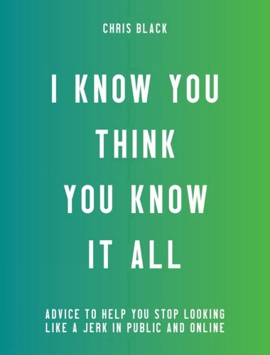 I Know You Think You Know It All
