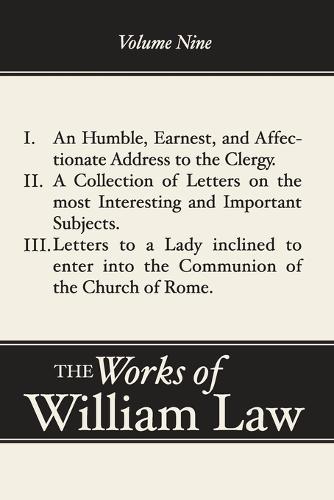 An Humble, Earnest, and Affectionate Address to the Clergy; A Collection of Letters; Letters to a Lady inclined to enter the Romish Communion, Volume 9