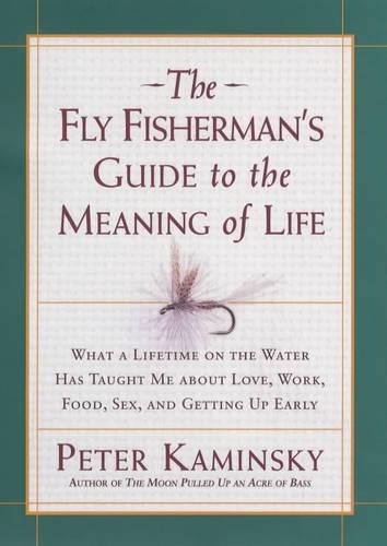 The Fly Fisherman's Guide to the Meaning of Life