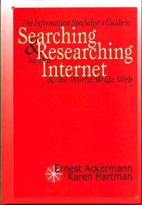 The Information Specialist's Guide to Searching and Researching on the Internet and the Worldwide Web